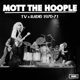 MOTT THE HOOPLE-LIVE AND RADIO 1970-71