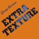 HARRISON, GEORGE-EXTRA TEXTURE