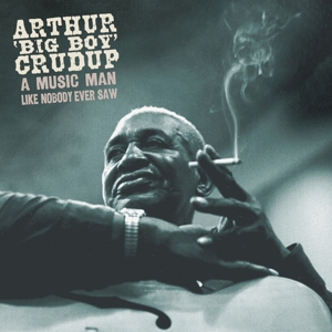 CRUDUP, ARTHUR -BIG BOY--A MUSIC MAN LIKE NOBODY EVER SAW