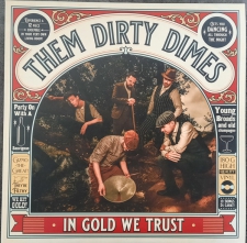 THEM DIRTY DIMES-IN GOLD WE TRUST
