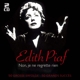 PIAF, EDITH-NON, JE NE REGERETTE RIEN