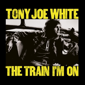 WHITE, TONY JOE-THE TRAIN I'M ON