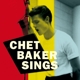 BAKER, CHET-SINGS