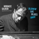SILVER, HORACE-BLOWIN' THE BLUES AWAY