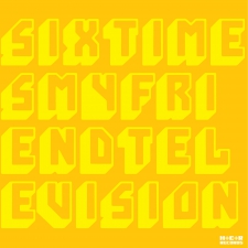 MY FRIEND TELEVISION-SIX TIMES