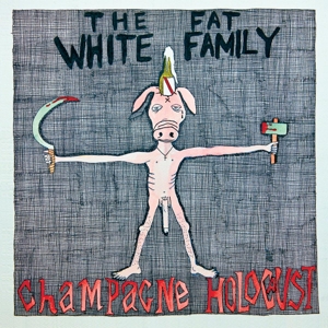 FAT WHITE FAMILY-CHAMPAGNE HOLOCAUST