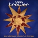 ROBIN TROWER-SOMETHING'S ABOUT TO CHANGE