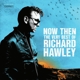 HAWLEY, RICHARD-NOW THEN: THE VERY BEST OF RICHARD HAWLEY