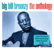 BROONZY, BIG BILL-ANTHOLOGY -NO COVER-