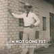 HARPER, ROY-I'M NOT GONE YET