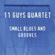 ELEVEN GUYS QUARTET-SMALL BLUES AND GROOVES