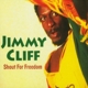CLIFF, JIMMY-SHOUT FOR FREEDOM