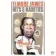 JAMES, ELMORE-HITS & RARITIES