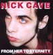 CAVE, NICK & THE BAD SEEDS-FROM HER TO ETERNITY