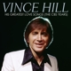 HILL, VINCE-HIS GREATEST LOVE SONGS (THE CBS ...