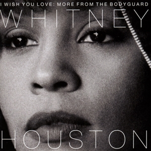 HOUSTON, WHITNEY-I WISH YOU LOVE: MORE FROM THE BODYGUARD