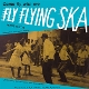 VARIOUS-FLY FLYING SKA