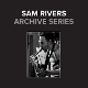 RIVERS, SAM-ARCHIVE SERIES