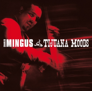 MINGUS, CHARLES-TIJUANA MOODS