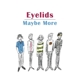 EYELIDS-MAYBE MORE