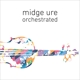 URE, MIDGE-ORCHESTRATED