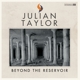 TAYLOR, JULIAN-BEYOND THE RESERVOIR