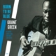 GREEN, GRANT-BORN TO BE BLUE