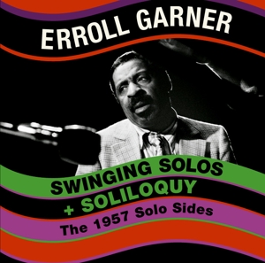 GARNER, ERROLL-SWINGING SOLO'S + SOLILOQUY