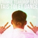 FRANKIE TEARDROP DEAD-TAIS-TOI ET DANCE