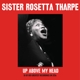 THARPE, SISTER ROSETTA-UP ABOVE MY HEAD