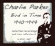 PARKER, CHARLIE-BIRD IN TIME:1940-1947
