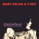 BOLAN, MARC & T. REX-SHADOWHEAD