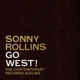 ROLLINS, SONNY-GO WEST!: THE CONTEMPORARY REC...