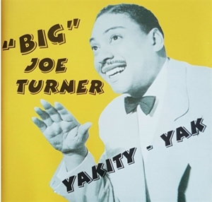 TURNER, BIG JOE-YAKITY YAK