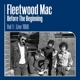 FLEETWOOD MAC-BEFORE THE BEGINNING - 1968-1970 VOL. 1