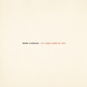 LANEGAN, MARK-I'LL TAKE CARE OF YOU
