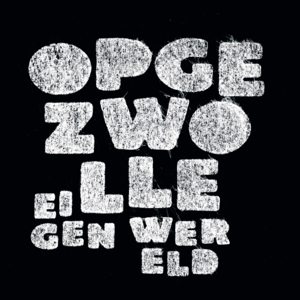 OPGEZWOLLE-EIGEN WERELD