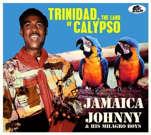 JAMAICA JOHNNY & HIS MILAGRO BOYS-TRINIDAD, THE LAND OF CALYPSO
