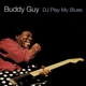 GUY, BUDDY-DJ PLAY MY BLUES