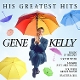 KELLY, GENE-HIS GREATEST HITS
