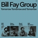 BILL FAY GROUP-TOMORROW TOMORROW AND TOMORROW