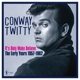 TWITTY, CONWAY-IT S ONLY MAKE BELIEVE: THE EA...
