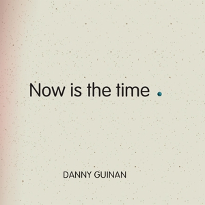 GUINAN, DANNY-NOW IS THE TIME