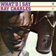 CHARLES, RAY-WHAT I'D SAY