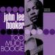 HOOKER, JOHN LEE-TOO MUCH BOOGIE -50TR-
