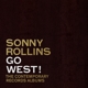 ROLLINS, SONNY-GO WEST!: THE CONTEMPORARY RECORDS ALBUMS