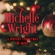 WRIGHT, MICHELLE-A WRIGHT CHRISTMAS AND MORE