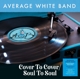 AVERAGE WHITE BAND-COVER TO COVER / SOUL TO S...