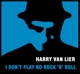 LIER, HARRY VAN-I DON'T PLAY NO ROCK 'N' ROLL