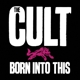 CULT-BORN INTO THIS